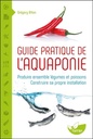 [9782359810806] Guide pratique de l'aquaponie - Produire ensemble légumes et poissons - Construire sa propre installation