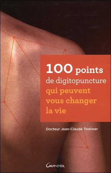 100 points de digitopuncture qui peuvent vous changer la vie