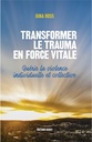[9791024201955] Transformer le trauma en force vitale ; guérir la violence individuelle et collective