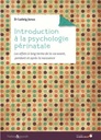 [9782840585329] Introduction à la psychologie périnatale ; les effets à long terme de la vie avant, pendant et après la naissance