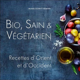[9782351953167] Bio, Sain & Végétarien - Recettes d'Orient et d'Occident