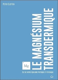 [9782733913956] Le magnésium transdermique - Clé de votre équilibre physique et psychique