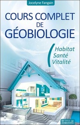 [9782841976614] Cours complet de géobiologie - Habitat - Santé - Vitalité