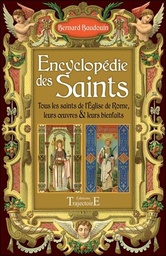 [9782841977079] Encyclopédie des Saints - Tous les saints de l'Eglise de Rome, leurs oeuvres & leurs bienfaits