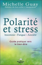 [9782894363553] Polarité et stress - Insomnie, fatigue, anxiété - Guide pratique vers le bien-être