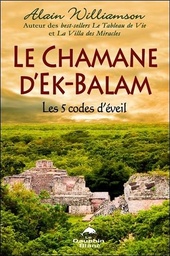 [9782894368008] Le chamane d'Ek-Balam - Les 5 codes d'éveil