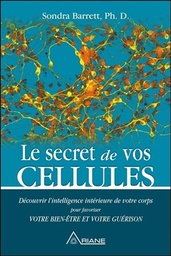[9782896264025] Le secret de vos cellules - Découvrir l'intelligence intérieure de votre corps pour favoriser votre bien-être...