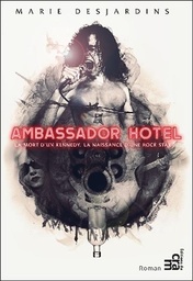 [9782897211660] Ambassador Hotel - La mort d'un Kennedy, la naissance d'une rock star