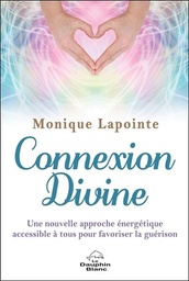 [9782897882853] Connexion Divine - Une nouvelle approche énergétique accessible à tous pour favoriser la guérison