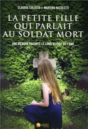 [9782940500673] La petite fille qui parlait au soldat mort - Une médium raconte le long voyage de l'âme