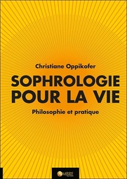 [9782940594306] Sophrologie pour la vie - Philosophie et pratique