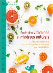 [9782359811599] Guide des vitamines et minéraux naturels - Soutenir votre santé et votre système immunitaire par l'alimentation