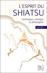 [9782360470914] L'esprit du Shiatsu - Techniques, concepts et philosophie