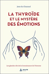 [9782491031053] La thyroïde et le mystère des émotions - Les glandes clés de la Connaissance de l'Homme