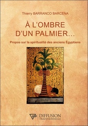 [9782908353792] A l'ombre d'un palmier... - Propos sur la spiritualité des anciens Egyptiens