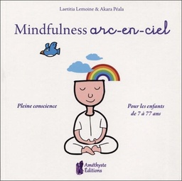 [9791097154110] Mindfullness arc-en-ciel ; pleine conscience pour les enfants de 7 à 77 ans