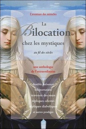 [9782354540685] La bilocation chez les mystiques au fil des siècles : une anthologie de l'extraordinaire