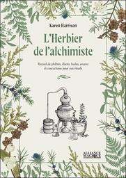 [9782367362335] L'herbier de l'alchimiste : recueil de philtres, élixirs, huiles, encens et concoctions pour vos rituels