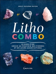 [9782733915578] Litho combo : le bien-être grâce au pouvoir des pierres et de leurs associations