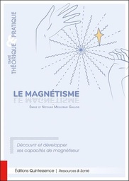 [9782358052825] Le magnétisme : Traité théorique & pratique ; Découvrir et développer ses capacités de magnétiseur