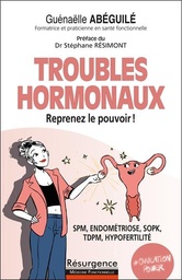 [9782874342141] Troubles hormonaux : reprenez le pouvoir ! : SPM, endométriose, SOPK, TDPM, hypofertilité