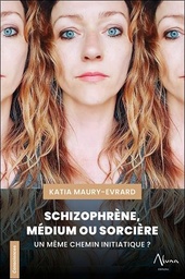 [9782919513628] Schizophrène, médium ou sorcière : un même chemin initiatique ?