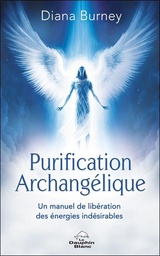 [9782897885762] Purification archangélique : Un manuel de libération des énergies indésirables