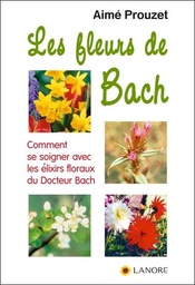 [9782851576958] Les fleurs de Bach ; comment se soigner avec les élixirs floraux du Dr Bach