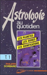 [9782851571694] Astrologie au quotidien tome 1 - les planetes - les signes - les significations