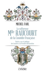 [9782382730799] La sulfureuse Mlle Raucourt de la Comédie française : théâtre, sexe et politique des Lumières à la Première Restauration