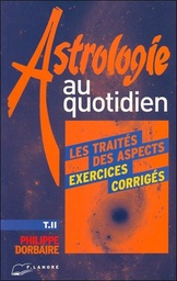 [9782851572004] Astrologie au quotidien tome 2 - les traites des aspects - exercices corriges